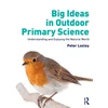 KNYGA Peter Loxley Big Ideas in Outdoor Primary Science