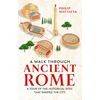 KNYGA Philip Matyszak Walk Through Ancient Rome, A Tour of the Historical Sites That Shaped the City