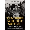 KNYGA Prit Buttar Centuries Will Not Suffice, A History of the Lithuanian Holocaust