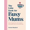 KNYGA Rachael Shephard Little Book for Busy Mums, How to Organize Your Life and Spend More Quality Time on You and Your Kids