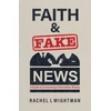 KNYGA Rachel I Wightman Faith and Fake News