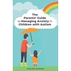 KNYGA Raelene Dundon Parents' Guide to Managing Anxiety in Children with Autism