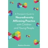 KNYGA Raelene Dundon Therapist’s Guide to Neurodiversity Affirming Practice with Children and Young People