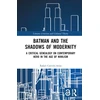 KNYGA Rafael Carrion Arias Batman and the Shadows of Modernity