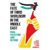 KNYGA Rasmus C Elling Fate of Third Worldism in the Middle East