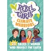 KNYGA Rebel Rebel Girls Rebel Girls Climate Warriors: 25 Tales of Women Who Protect the Earth
