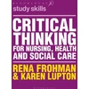 KNYGA Rena Frohman Critical Thinking for Nursing, Health and Social Care