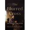 KNYGA Richard Bauckham Blurred Cross, A Writer's Difficult Journey with God