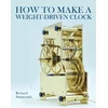 KNYGA Richard Richard How to Make a Weight-Driven Clock