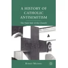 KNYGA Robert Michael History of Catholic Antisemitism