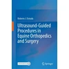 KNYGA Roberto J Estrada Ultrasound-Guided Procedures in Equine Orthopedics and Surgery
