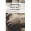 KNYGA Robin Baker Mesopotamian Civilization and the Origins of the New Testament