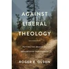 KNYGA Roger E Olson Against Liberal Theology