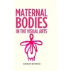 KNYGA Rosemary Betterton Maternal Bodies in the Visual Arts