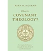 KNYGA Ryan M Mcgraw What Is Covenant Theology?