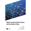 KNYGA S Sumathi Machine Learning for Decision Sciences with Case Studies in Python
