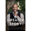 KNYGA Sam Collier Greater Story – My Rescue, Your Purpose, and Our Place in God`s Plan
