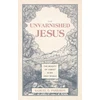 KNYGA Samuel G Parkison Unvarnished Jesus, The Beauty of Christ and His Ugly Rivals