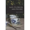 KNYGA Samuel L Goldenberg Lace, Its Origin and History