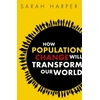 KNYGA Sarah Harper How Population Change Will Transform Our World