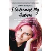 KNYGA Sarah Kurchak I Overcame My Autism and All I Got Was This Lousy Anxiety Disorder