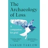 KNYGA Sarah Tarlow The Archaeology of Loss, A Companion for Grief