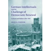 KNYGA Sean A Forner German Intellectuals and the Challenge of Democratic Renewal
