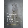 KNYGA Sean D Kirkland Aristotle and Tragic Temporality
