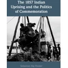 KNYGA Sebastian Raj Pender 1857 Indian Uprising and the Politics of Commemoration