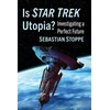 KNYGA Sebastian Stoppe Is Star Trek Utopia?