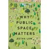 KNYGA Setha M Low Why Public Space Matters