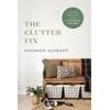 KNYGA Shannon Acheson Clutter Fix – The No–Fail, Stress–Free Guide to Organizing Your Home