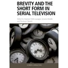 KNYGA Shannon Wells Lassagne Brevity and the Short Form in Serial Television