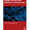 KNYGA Shashi Bhushan Upadhyay Gandhi and the Caste Question in Colonial India