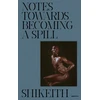 KNYGA Shikeith: Notes towards Becoming a Spill