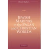 KNYGA Shmuel Shepkaru Jewish Martyrs in the Pagan and Christian Worlds
