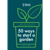 KNYGA Simon Akeroyd RHS 50 Ways to Start a Garden, Ideas and Inspiration for Growing Indoors and Out