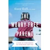 KNYGA Sissy Goff Worry–Free Parent – Living in Confidence So Your Kids Can Too