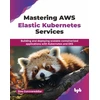 KNYGA Siva Guruvareddiar Mastering AWS Elastic Kubernetes Services