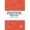 KNYGA Sonja Erikainen Gender Verification and the Making of the Female Body in Sport