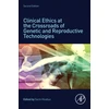 KNYGA Sorin Hostiuc Clinical Ethics at the Crossroads of Genetic and Reproductive Technologies