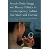 KNYGA Srirupa Chatterjee Female Body Image and Beauty Politics in Contemporary Indian Literature and Culture