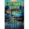 KNYGA Stacie Grey She Didn't Stand a Chance, A Novel
