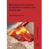 KNYGA Stanislav Grigoriev Metallurgical Production in Northern Eurasia in the Bronze Age