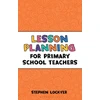 KNYGA Stephen Lockyer Lesson Planning for Primary School Teachers