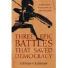 KNYGA Stephen P Kershaw Three Epic Battles that Saved Democracy