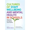 KNYGA Stephen Waters Cultures of Staff Wellbeing and Mental Health in Schools: Reflecting on Positive Case Studies