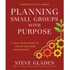 KNYGA Steve Gladen Planning Small Groups with Purpose – A Field–Tested Guide to Design and Grow Your Ministry