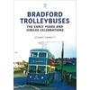KNYGA Stuart Emmett Bradford Trolleybuses: The Early Years and Jubilee Celebrations