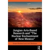 KNYGA Susan Rowland Jungian Arts-Based Research and "The Nuclear Enchantment of New Mexico"